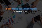 10 Best Personal Loan Affiliate Programs To Promote in 2021