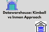 Datawarehouse: Kimball vs Inmon Approach