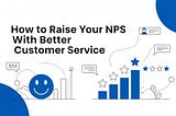 How to Increase NPS With Better Customer Service