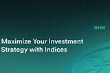 Maximize Your Investment Strategy with Indices
