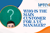 Who Is the Main Customer for a VC Manager?