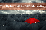 The Role of AI in B2B Marketing