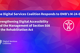 DSC Logo banner with the text “The Digital Services Coalition Responds’ to OMB’s M-24–08. Strengthening Digital Accessibility and the Management of Section 508 of the Rehabilitation Act” Includes a graphic of the universal accessibility logo.