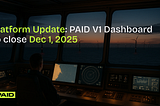 Platform Update: PAID v1 Dashboard to close Dec 1, 2025