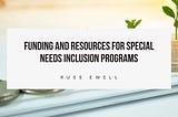 Funding and Resources for Special Needs Inclusion Programs