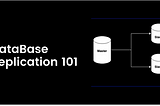 DataBase Replication 101