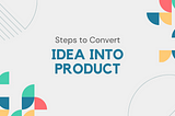 From Idea to Product
