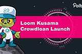 Loom Kusama Crowdloan Launch