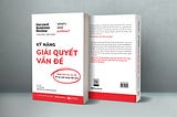 KỸ NĂNG GIẢI QUYẾT VẤN ĐỀ — Nhận thức lại vấn đề để tạo giải pháp đột phá