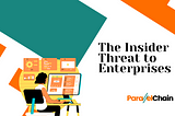 The Insider Threat to Enterprises