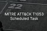 How to Simulate and Detect MITRE ATT&CK T1053 Scheduled Task/Job Tachnique: A Real Command used by…