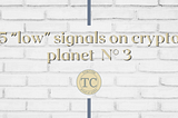 5 “low” signals on crypto planet N° 3
