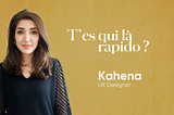 T’es qui là rapido ? Meet Kahena, UX Designer