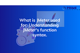 What is JMeter used for: Understanding JMeter’s Function Syntax