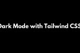 Implémenter le dark mode avec Tailwindcss dans Next.js