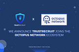 TrustRecruit joins Octopus Network ecosystem