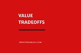 Value Tradeoffs: How To Increase Your Brand’s Perceived Value (Without Doing Anything New)