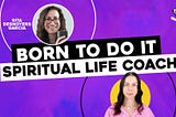 BORN TO DO IT: Spiritual Life Coach