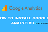 How to install Google Analytics on WordPress [Ultimate Guide 2021]