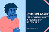 Tips to Overcome Anxiety in Youngsters