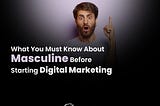 What You Must Know About Masculine Energy Before Starting Digital Marketing