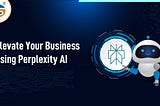 Elevate Your Business using Perplexity AI