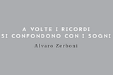 «A VOLTE I RICORDI SI CONFONDONO CON I SOGNI»