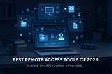 Top 6 Remote Access Apps Every Founder Trusts in 2025