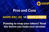 Planning to Swap your tokens on the 18th of October? Here are the Pros and Cons of SWIPE vs SWIPE.B