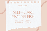 Self-care is the act of caring for yourself