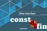 Dive into Dart — const & final keywords