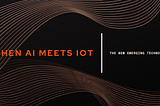 The New Emerging Technology: When AI Meets IoT