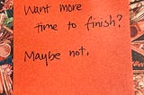 People with more time to finish, often don’t