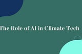 The Role of AI in Climate Tech