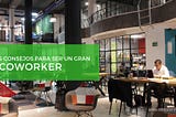 5 consejos para ser un gran coworker