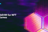 Potential of zkEVM for NFT Gaming Development