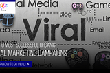 The 10 Most Successful Organic Viral Marketing Campaigns