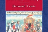 Book Review: The Muslim Discovery of Europe (1982) by Bernard Lewis
