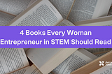 4 Books Every Woman Entrepreneur in STEM Should Read