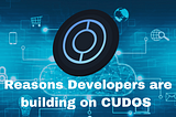 Reasons Why Developers Are Building on CUDOS 😀