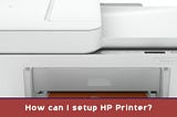 How can I setup HP Printer?