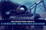 Why Escape from Tarkov is a hardcore vibe and realism game