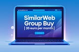 Everything You Need to Know About Similarweb Group Buy for Just €35 a Month