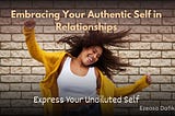 Embracing Your Authentic Self in Relationships