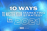 10 Way to Master Your Marketing Strategy in 2021