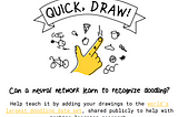 Quick Draw: the world’s largest doodle dataset