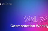 Cosmostation Weekly vol.74