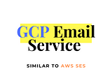 How to Set Up an Email Service in GCP (Google Cloud Platform)