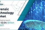 Forensic Technology Market Size to Reach USD 52.04 Billion in 2027