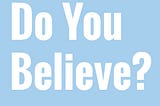 Do You Believe?